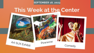 Center’s Week to Feature New Exhibit, Powwow Instruction and Comedy